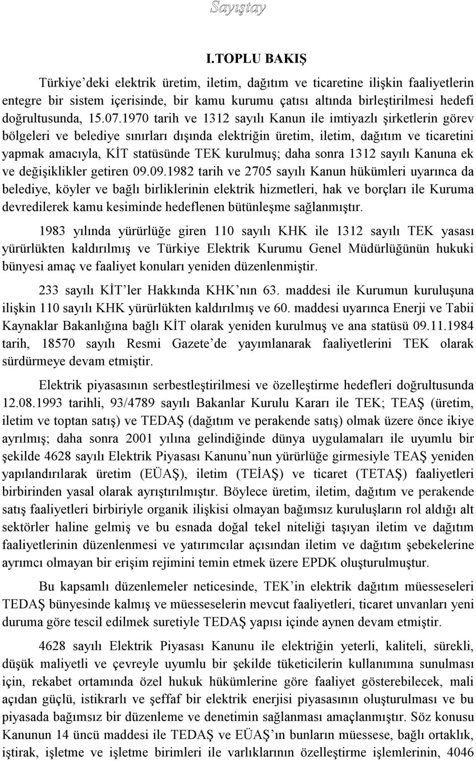 kurulmuş; daha sonra 1312 sayılı Kanuna ek ve değişiklikler getiren 09.