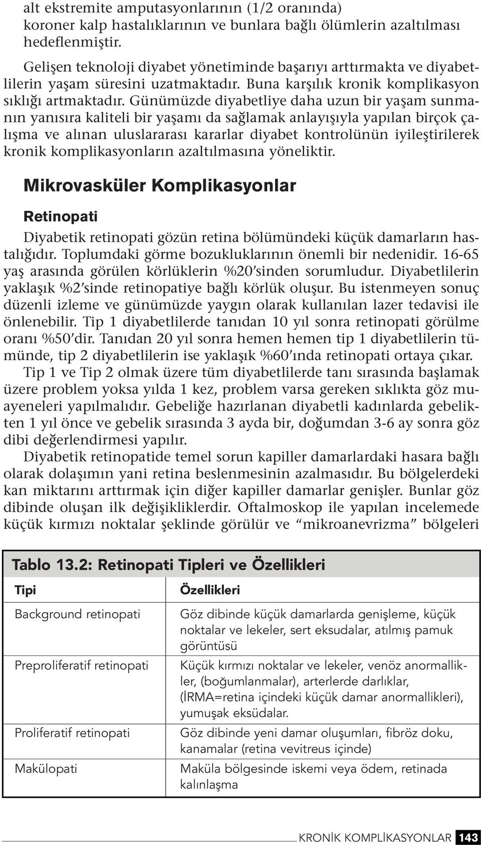 Güümüzde diyabetliye daha uzu bir yaşam sumaı yaısıra kaliteli bir yaşamı da sağlamak alayışıyla yapıla birçok çalışma ve alıa uluslararası kararlar diyabet kotrolüü iyileştirilerek kroik