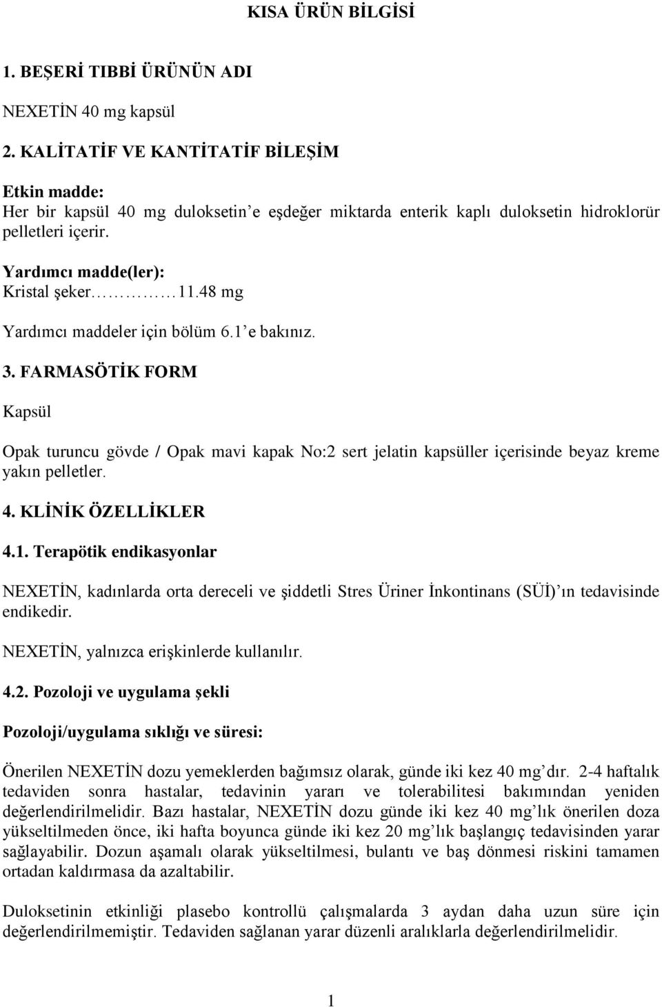 48 mg Yardımcı maddeler için bölüm 6.1 e bakınız. 3. FARMASÖTİK FORM Kapsül Opak turuncu gövde / Opak mavi kapak No:2 sert jelatin kapsüller içerisinde beyaz kreme yakın pelletler. 4.