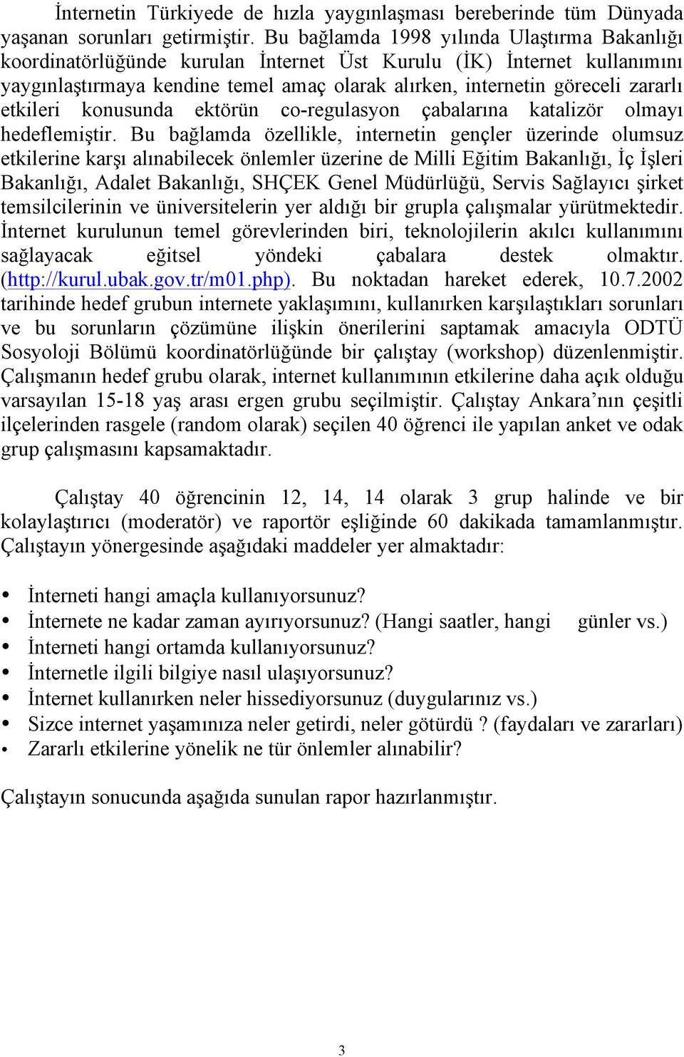 etkileri konusunda ektörün co-regulasyon çabalarına katalizör olmayı hedeflemiştir.