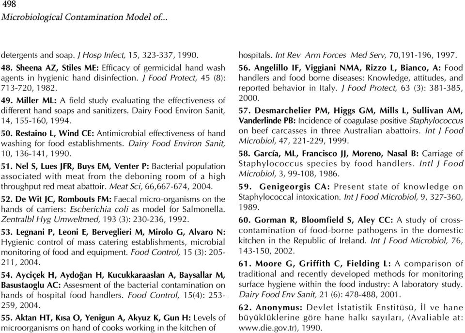 Restaino L, Wind CE: Antimicrobial effectiveness of hand washing for food establishments. Dairy Food Environ Sanit, 10, 136-141, 1990. 51.