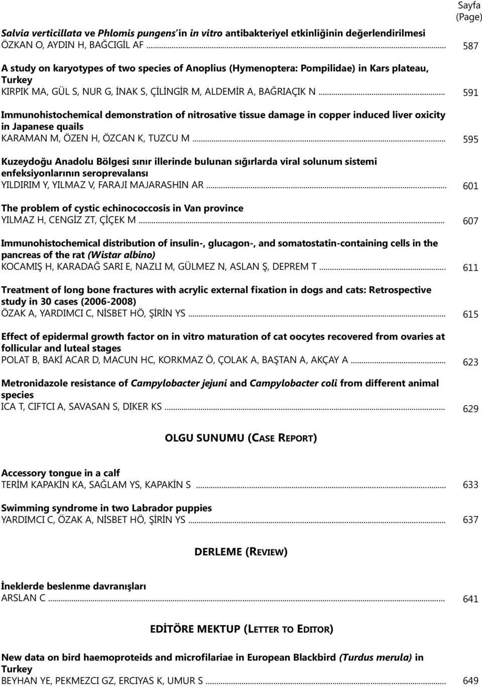 .. Immunohistochemical demonstration of nitrosative tissue damage in copper induced liver oxicity in Japanese quails KARAMAN M, ÖZEN H, ÖZCAN K, TUZCU M.