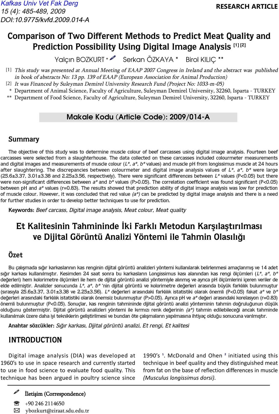 014-A RESEARCH ARTICLE Comparison of Two Different Methods to Predict Meat Quality and [1] [2] Prediction Possibility Using Digital Image Analysis Yalçın BOZKURT * Serkan ÖZKAYA * Birol KILIÇ ** [1]