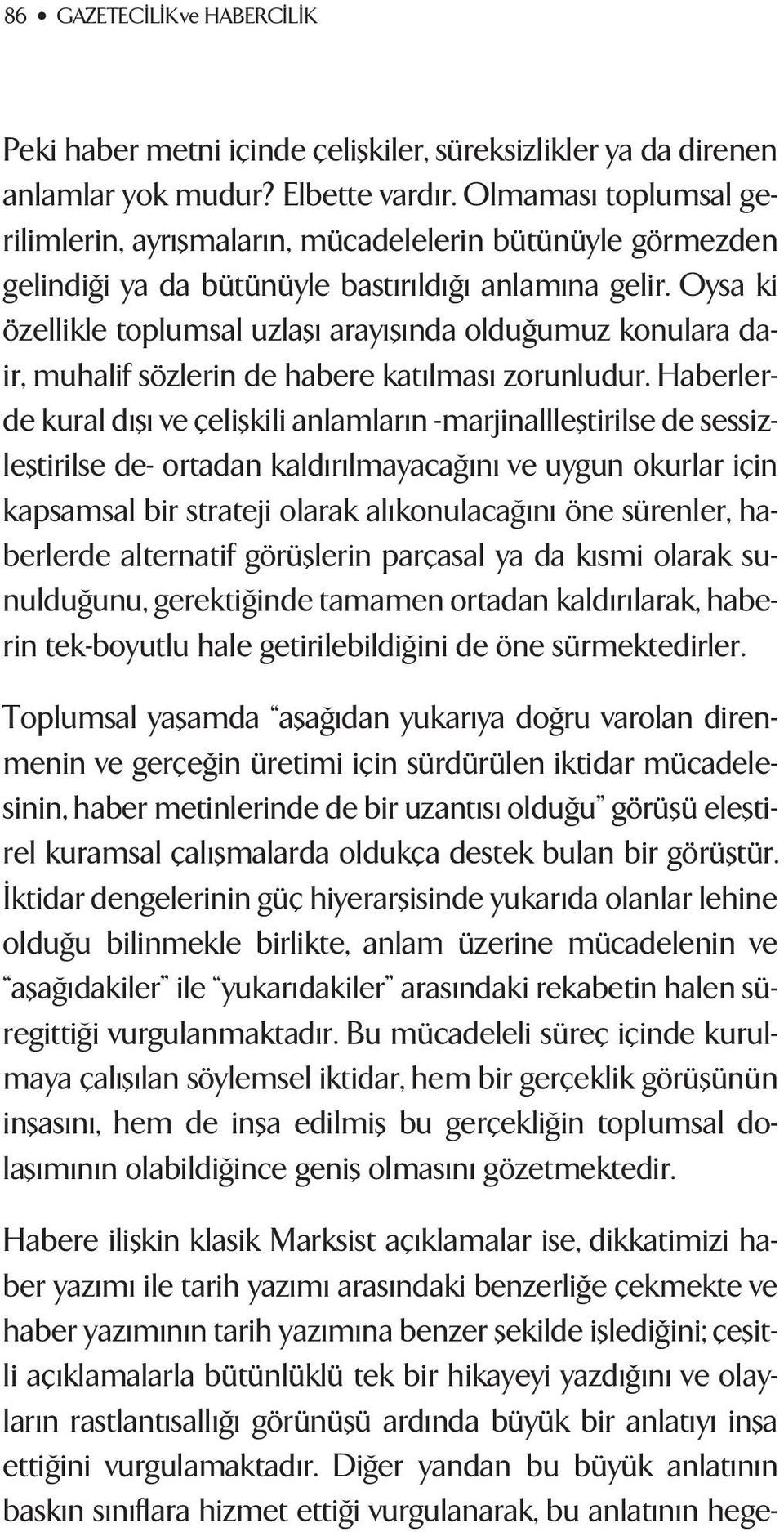 Oysa ki özellikle toplumsal uzlaflı arayıflında oldu umuz konulara dair, muhalif sözlerin de habere katılması zorunludur.