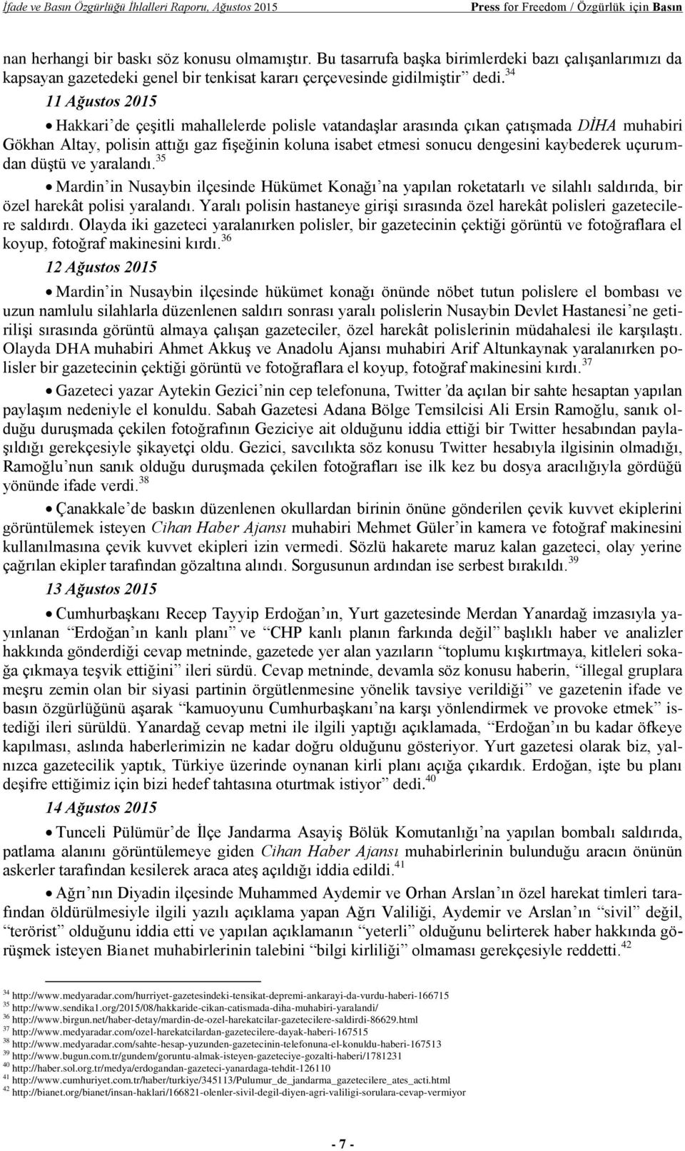 34 11 Ağustos 2015 Hakkari de çeşitli mahallelerde polisle vatandaşlar arasında çıkan çatışmada DİHA muhabiri Gökhan Altay, polisin attığı gaz fişeğinin koluna isabet etmesi sonucu dengesini