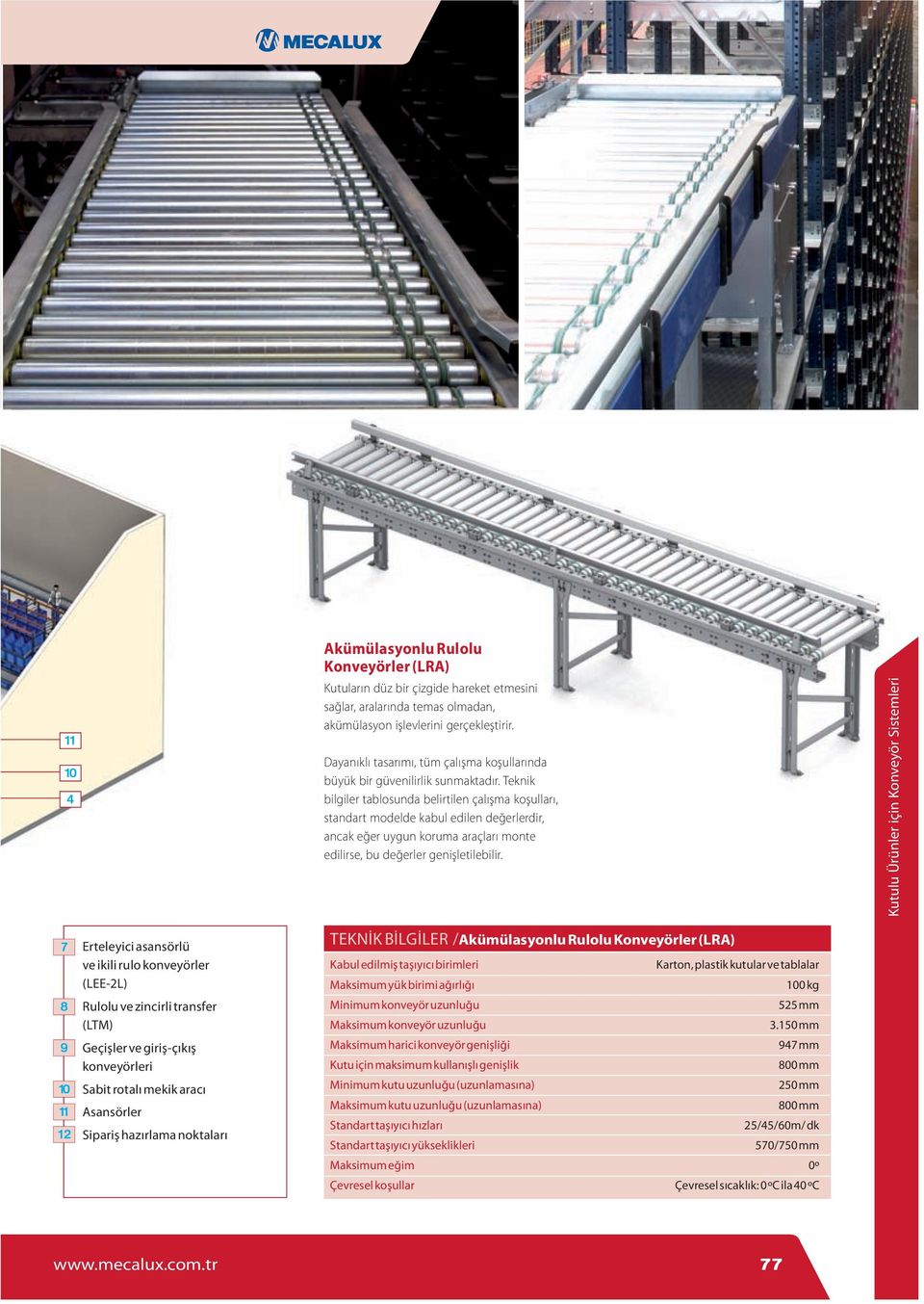 Teknik bilgiler tablosunda belirtilen çalışma koşulları, standart modelde kabul edilen değerlerdir, ancak eğer uygun koruma araçları monte edilirse, bu değerler genişletilebilir.