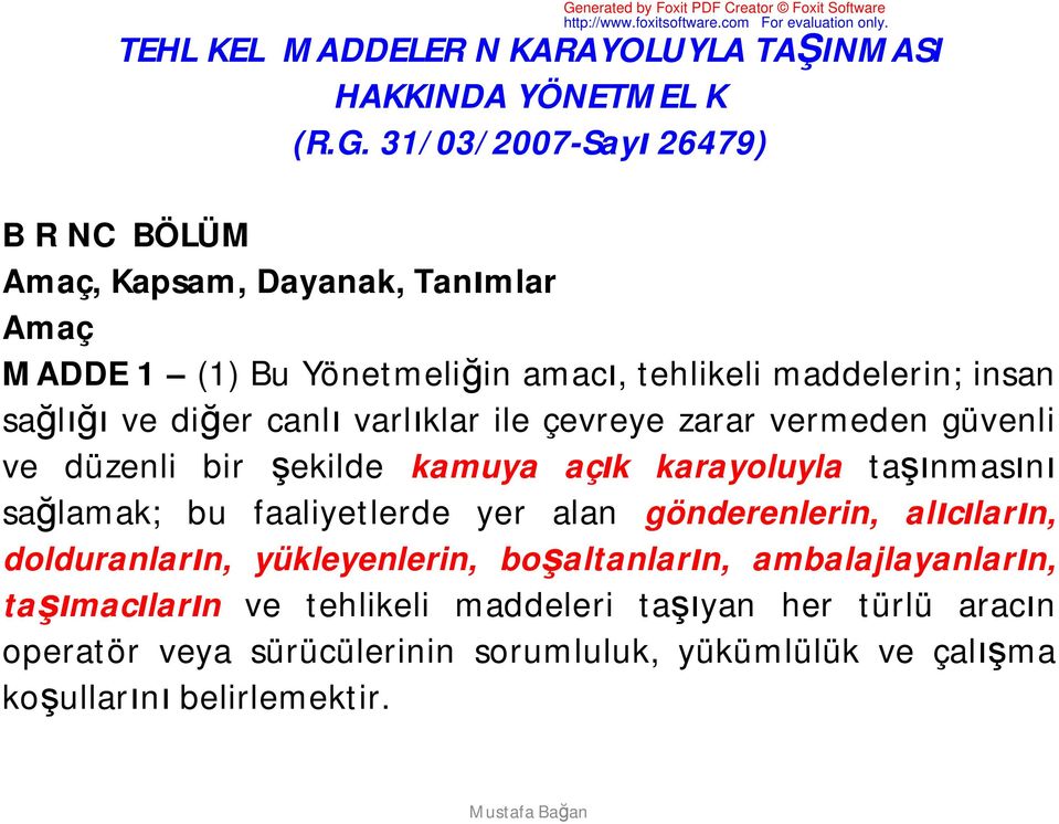 diğer canlı varlıklar ile çevreye zarar vermeden güvenli ve düzenli bir şekilde kamuya açık karayoluyla taşınmasını sağlamak; bu faaliyetlerde yer alan