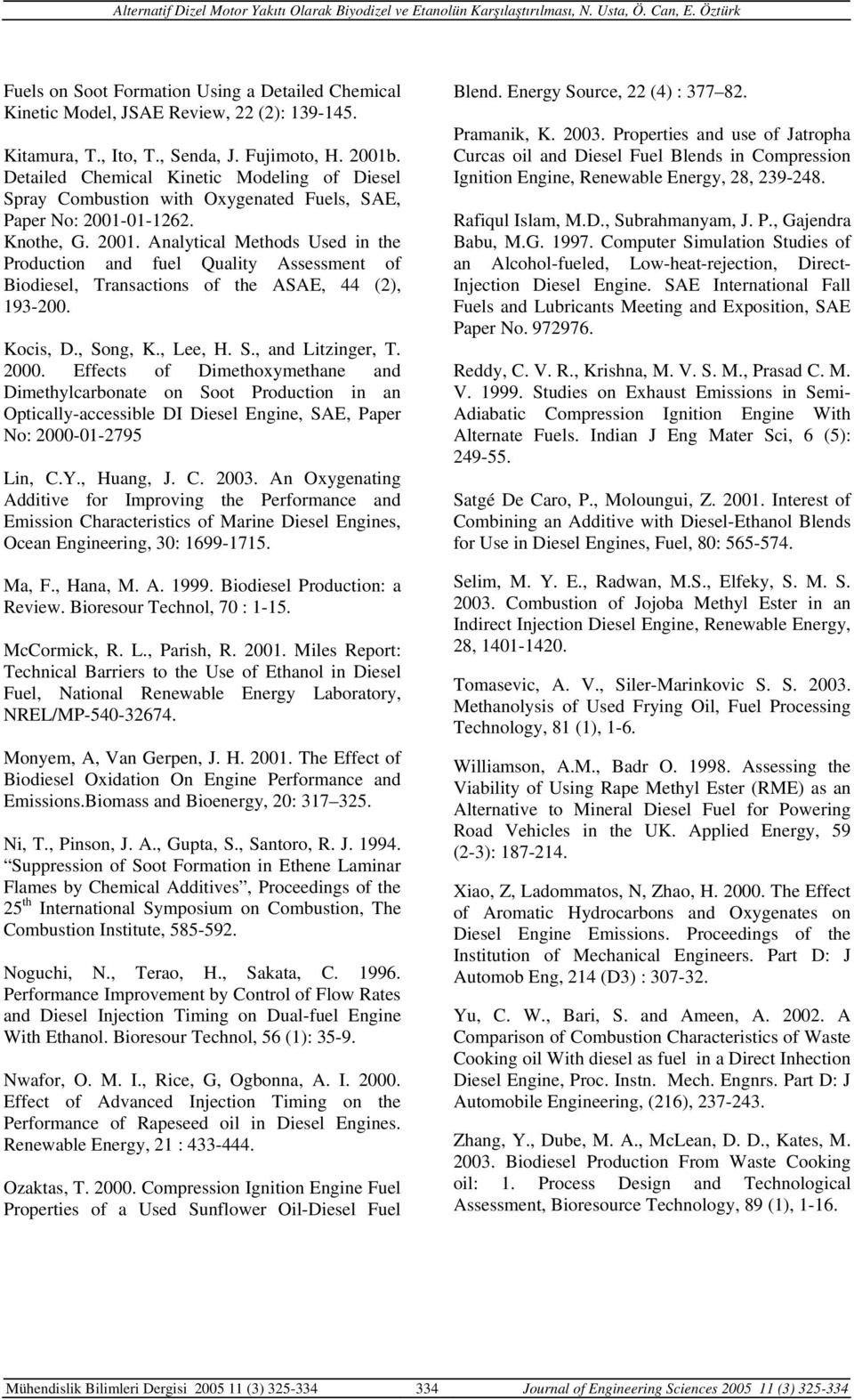 01-1262. Knothe, G. 2001. Analytical Methods Used in the Production and fuel Quality Assessment of Biodiesel, Transactions of the ASAE, 44 (2), 193-200. Kocis, D., Song, K., Lee, H. S., and Litzinger, T.