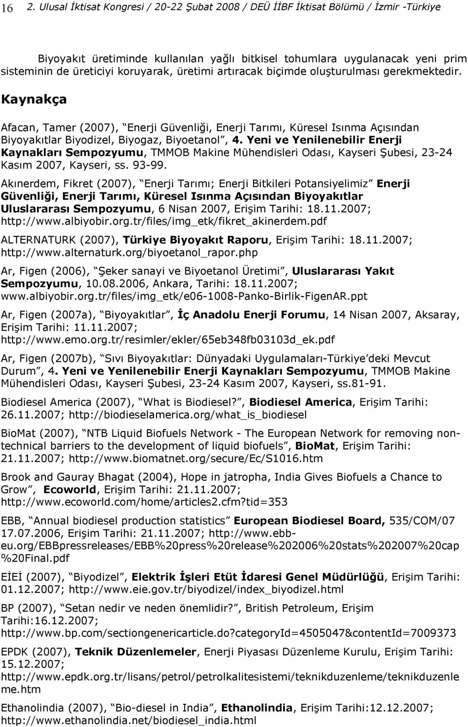 Yeni ve Yenilenebilir Enerji Kaynaklar3 Sempozyumu, TMMOB Makine Mühendisleri Odas, Kayseri Qubesi, 23-24 Kasm 2007, Kayseri, ss. 93-99.