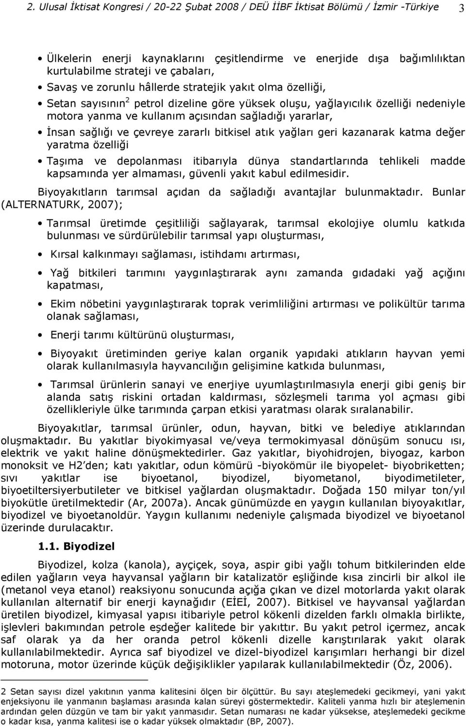 zararl bitkisel atk ya lar geri kazanarak katma de er yaratma özelli i Tama ve depolanmas itibaryla dünya standartlarnda tehlikeli madde kapsamnda yer almamas, güvenli yakt kabul edilmesidir.