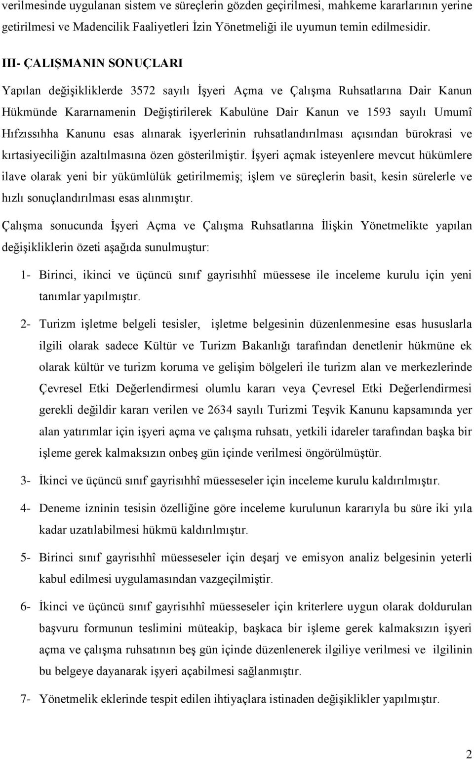 Kanunu esas alınarak işyerlerinin ruhsatlandırılması açısından bürokrasi ve kırtasiyeciliğin azaltılmasına özen gösterilmiştir.