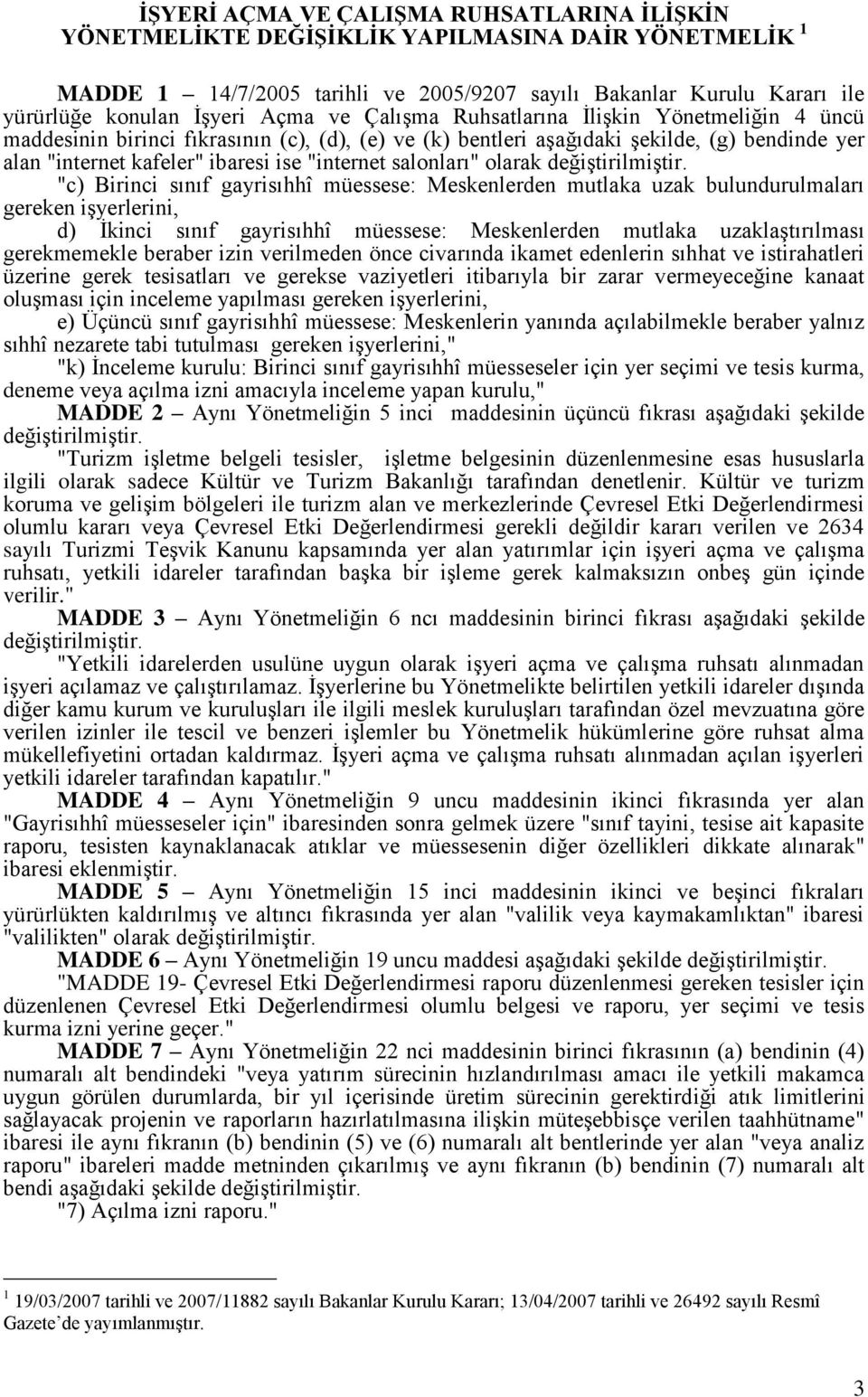 salonları" olarak "c) Birinci sınıf gayrisıhhî müessese: Meskenlerden mutlaka uzak bulundurulmaları gereken işyerlerini, d) İkinci sınıf gayrisıhhî müessese: Meskenlerden mutlaka uzaklaştırılması