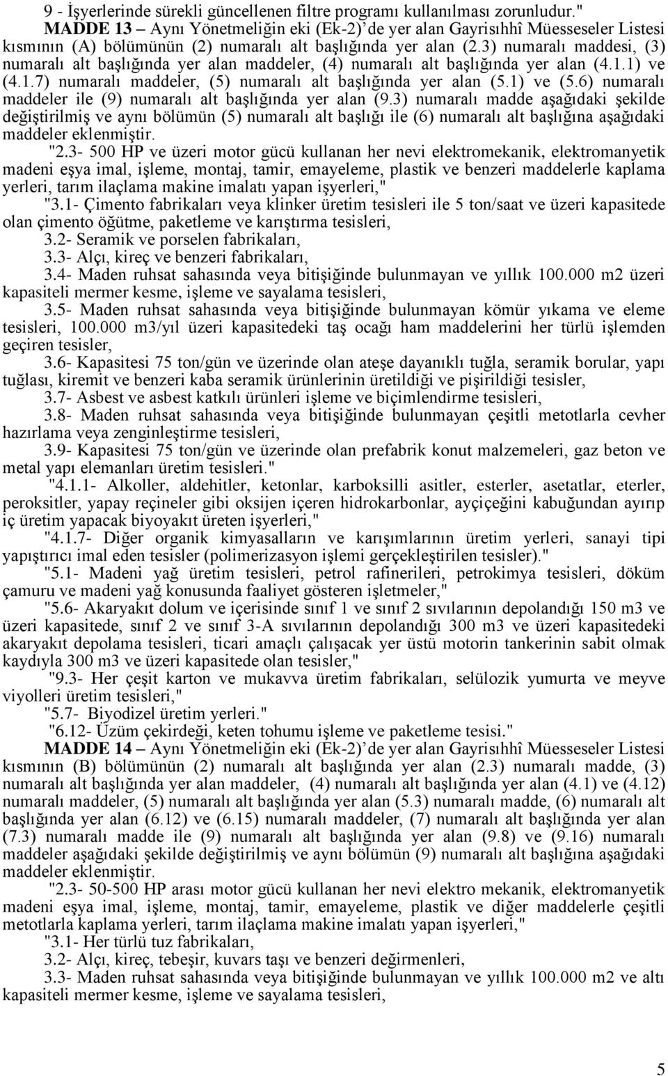 3) numaralı maddesi, (3) numaralı alt başlığında yer alan maddeler, (4) numaralı alt başlığında yer alan (4.1.1) ve (4.1.7) numaralı maddeler, (5) numaralı alt başlığında yer alan (5.1) ve (5.