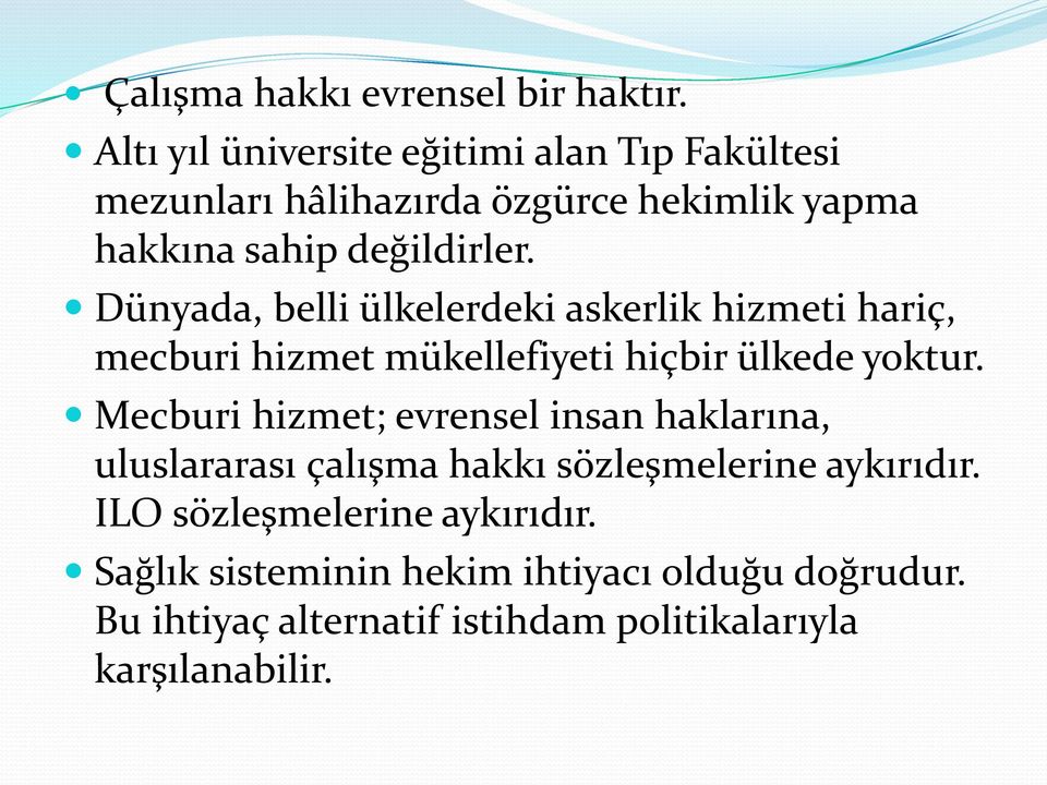 Dünyada, belli ülkelerdeki askerlik hizmeti hariç, mecburi hizmet mükellefiyeti hiçbir ülkede yoktur.