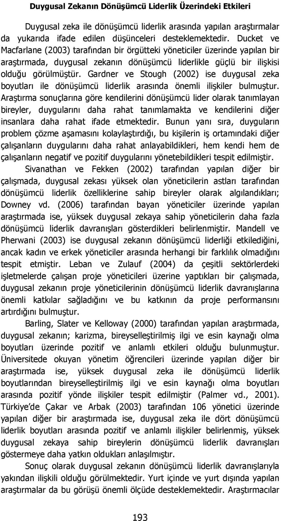 Gardner ve Stough (2002) ise duygusal zeka boyutları ile dönüşümcü liderlik arasında önemli ilişkiler bulmuştur.