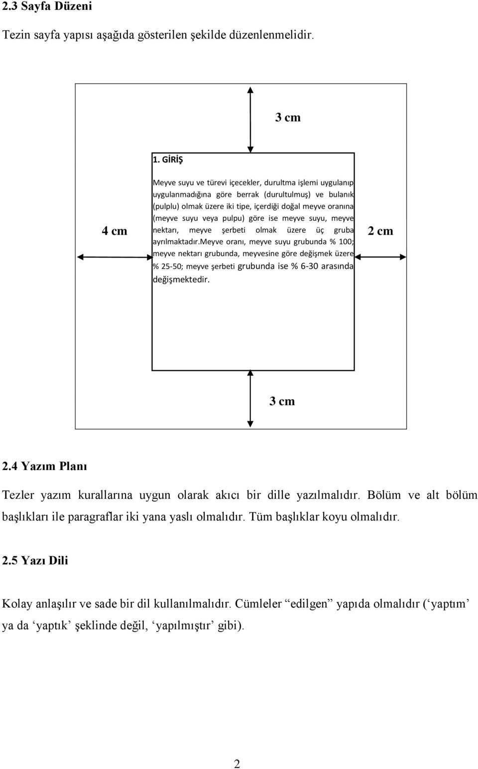 pulpu) göre ise meyve suyu, meyve nektarı, meyve şerbeti olmak üzere üç gruba ayrılmaktadır.