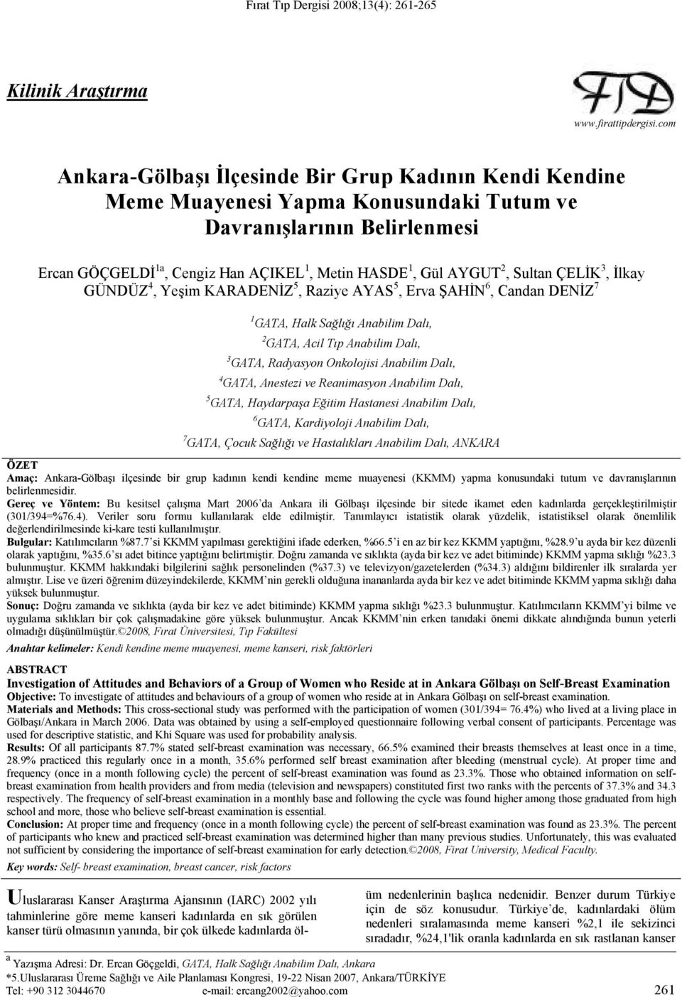 Sultan ÇELĐK 3, Đlkay GÜNDÜZ 4, Yeşim KARADENĐZ 5, Raziye AYAS 5, Erva ŞAHĐN 6, Candan DENĐZ 7 1 GATA, Halk Sağlığı Anabilim Dalı, 2 GATA, Acil Tıp Anabilim Dalı, 3 GATA, Radyasyon Onkolojisi