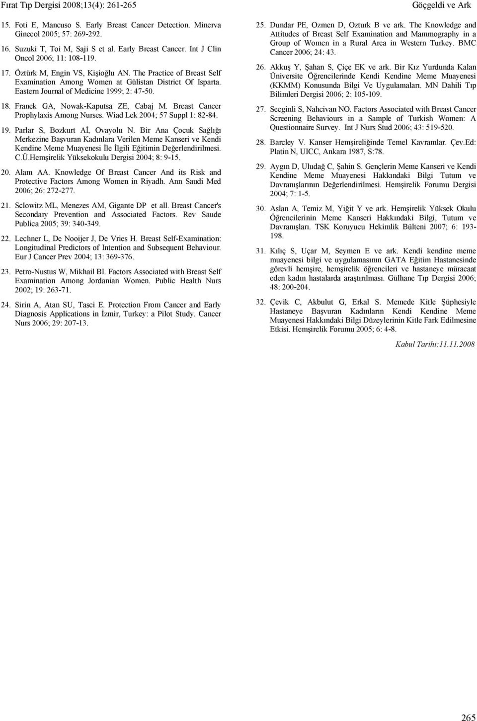 Franek GA, Nowak-Kaputsa ZE, Cabaj M. Breast Cancer Prophylaxis Among Nurses. Wiad Lek 2004; 57 Suppl 1: 82-84. 19. Parlar S, Bozkurt AĐ, Ovayolu N.