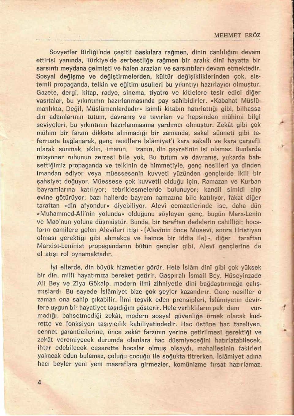 Gazete, dergi, kitap, radyo, sinema, tiyatro ve kitlelere tesir edici diğer vasıtalar, bu yıkıntının hazırlanmasında pay sahibidirler.