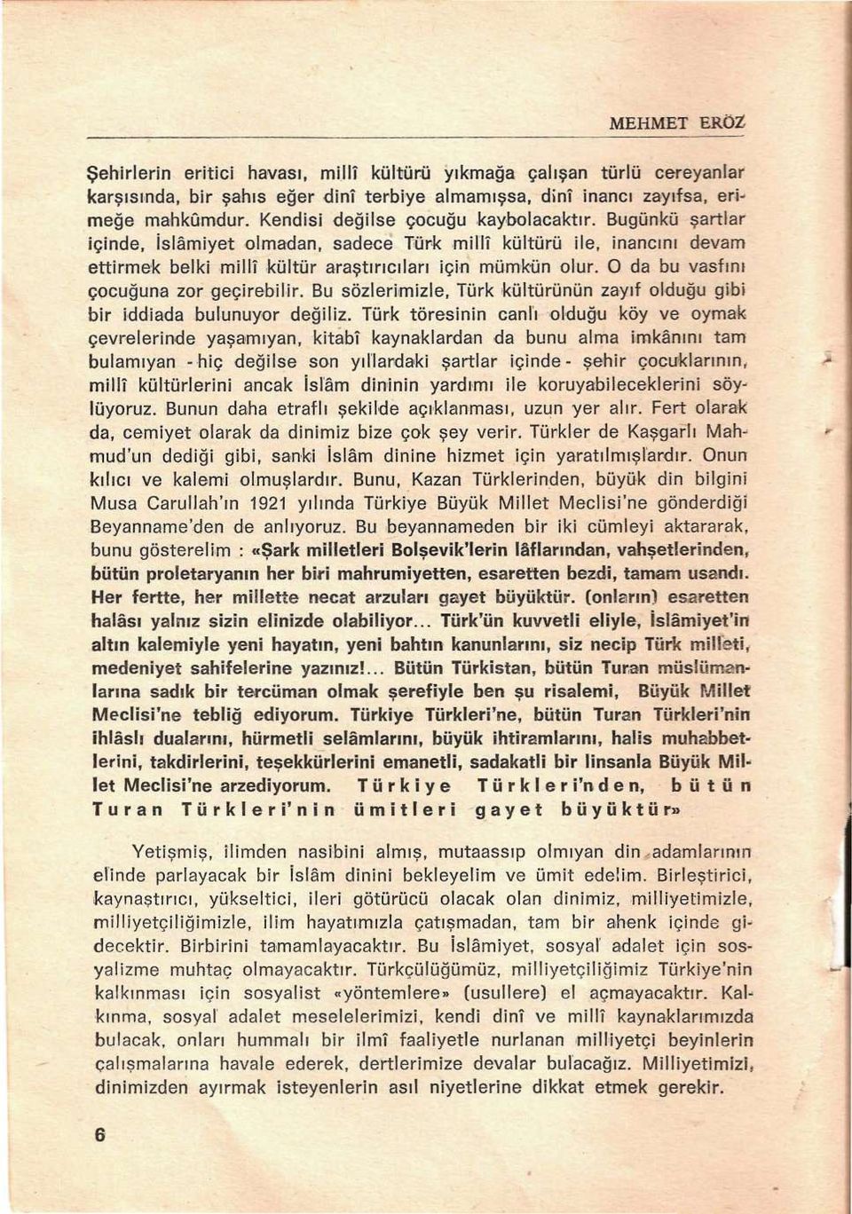 O da bu vasfını çocuğuna zor geçirebilir. Bu sözlerimizle, Türk kültürünün zayıf olduğu gibi bir iddiada bulunuyor değiliz.