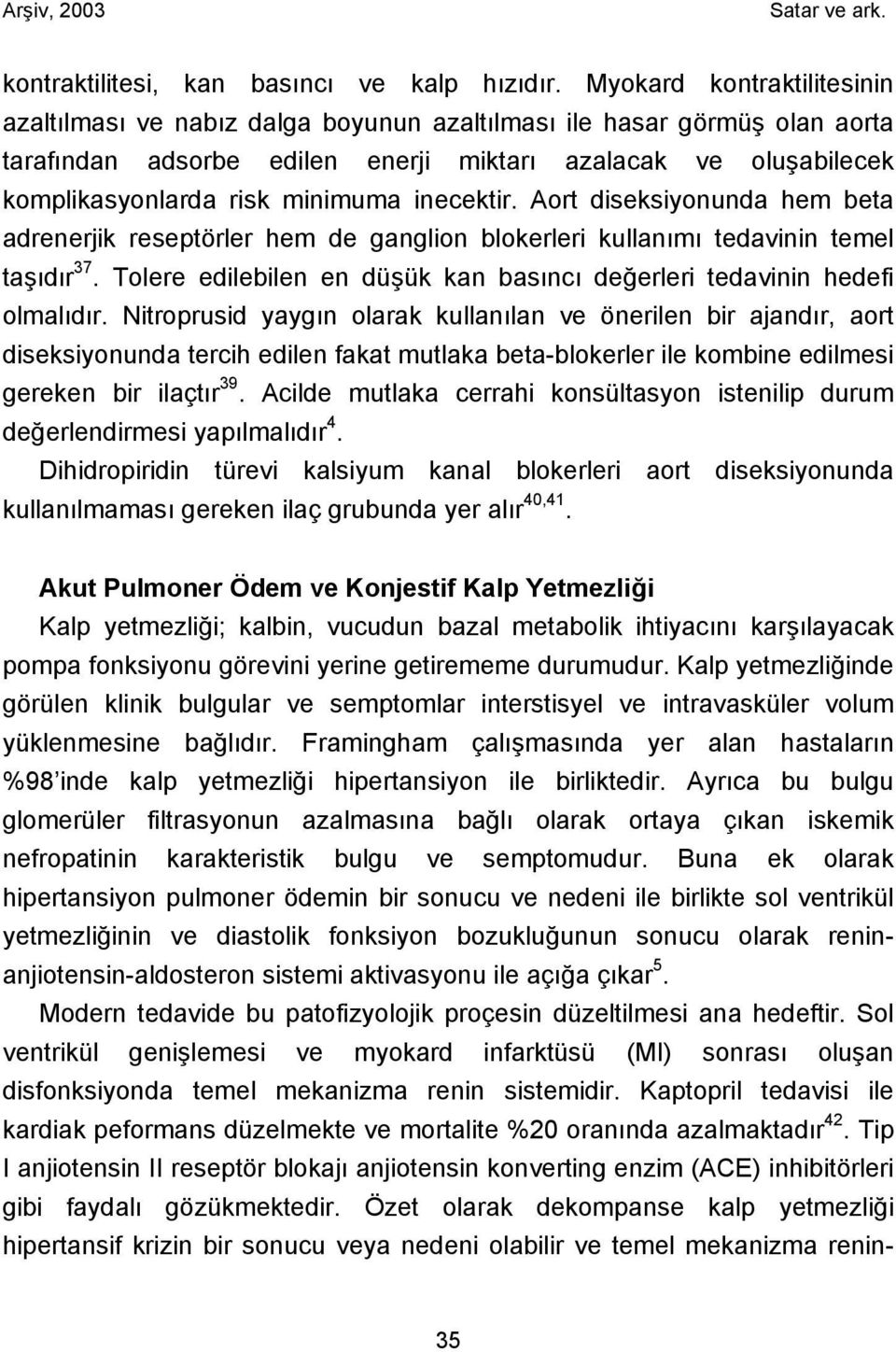 inecektir. Aort diseksiyonunda hem beta adrenerjik reseptörler hem de ganglion blokerleri kullanımı tedavinin temel taşıdır 37.