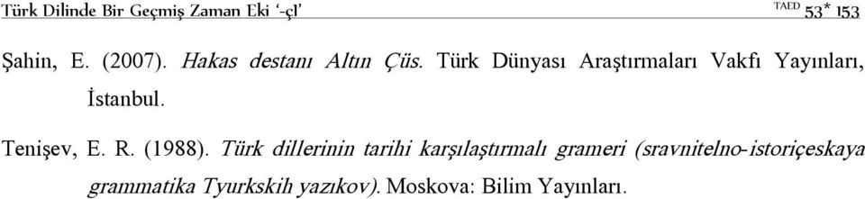 Türk Dünyası Araştırmaları Vakfı Yayınları, İstanbul. Tenişev, E. R. (1988).
