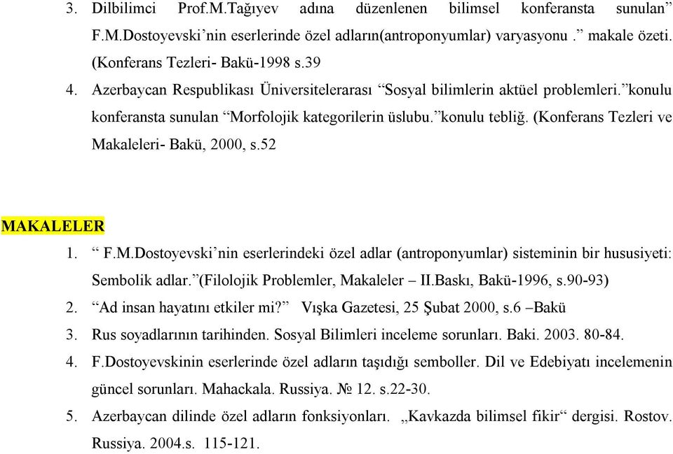 (Konferans Tezleri ve Makaleleri- Bakü, 2000, s.52 MAKALELER 1. F.M.Dostoyevski nin eserlerindeki özel adlar (antroponyumlar) sisteminin bir hususiyeti: Sembolik adlar.