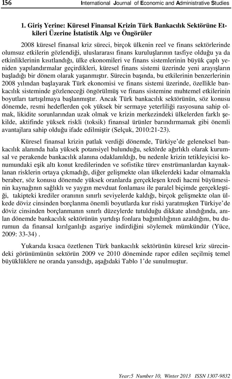 etkilerin gözlendiği, uluslararası finans kuruluşlarının tasfiye olduğu ya da etkinliklerinin kısıtlandığı, ülke ekonomileri ve finans sistemlerinin büyük çaplı yeniden yapılandırmalar geçirdikleri,