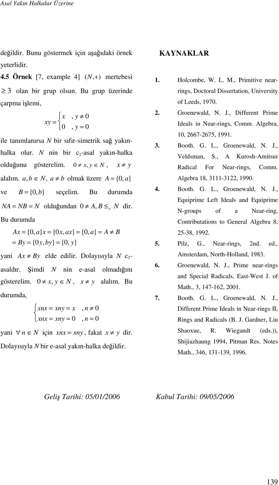 a, b N, a b olmak üzere A {, a} ve B {, b} seçelim. Bu durumda NA NB N oldu undan A, B N dir. Bu durumda yani A By {, a} { y, by} {, a} {, y} {, a} A By elde edilir. Dolay s yla N 1 - asald r.