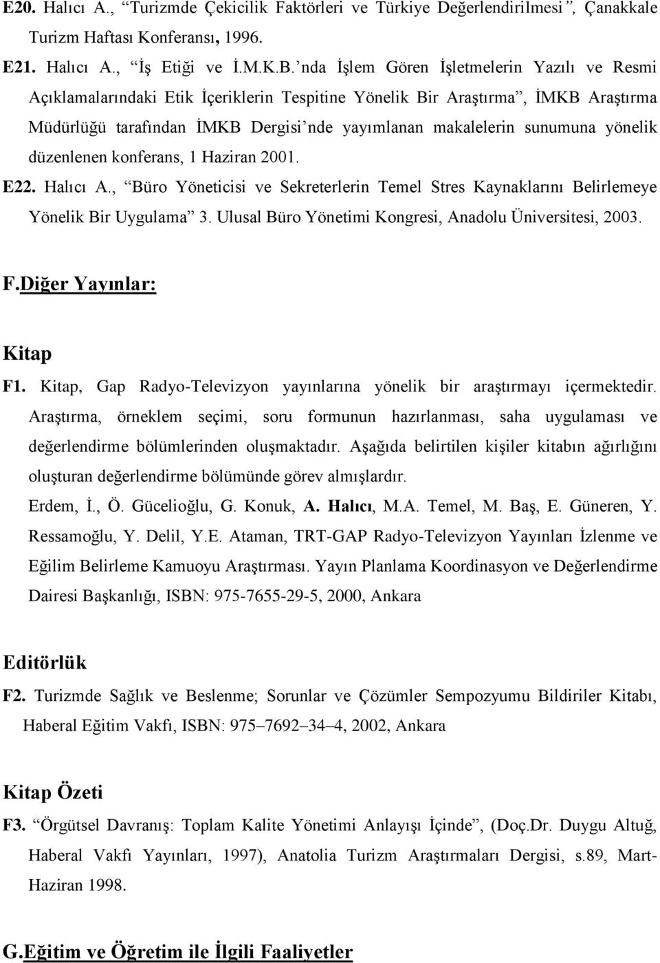 yönelik düzenlenen konferans, 1 Haziran 2001. E22. Halıcı A., Büro Yöneticisi ve Sekreterlerin Temel Stres Kaynaklarını Belirlemeye Yönelik Bir Uygulama 3.