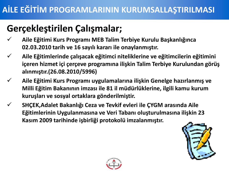 Aile Eğitimlerinde çalışacak eğitimci niteliklerine ve eğitimcilerin eğitimini içeren hizmet içi çerçeve programına ilişkin Talim Terbiye Kurulundan görüş alınmıştır.(26.08.