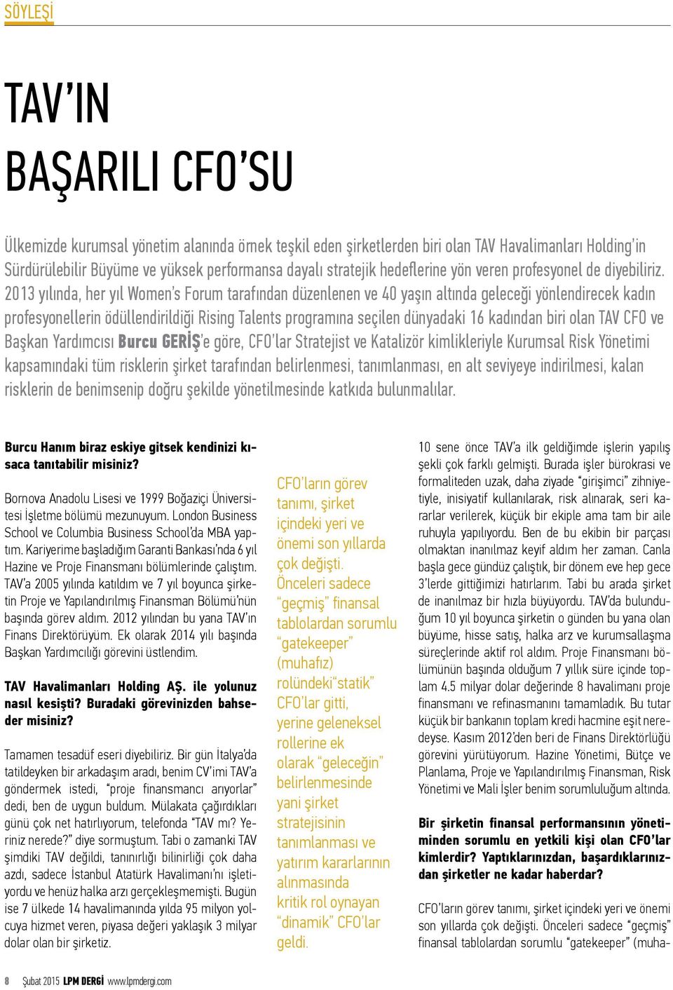 2013 yılında, her yıl Women s Forum tarafından düzenlenen ve 40 yaşın altında geleceği yönlendirecek kadın profesyonellerin ödüllendirildiği Rising Talents programına seçilen dünyadaki 16 kadından