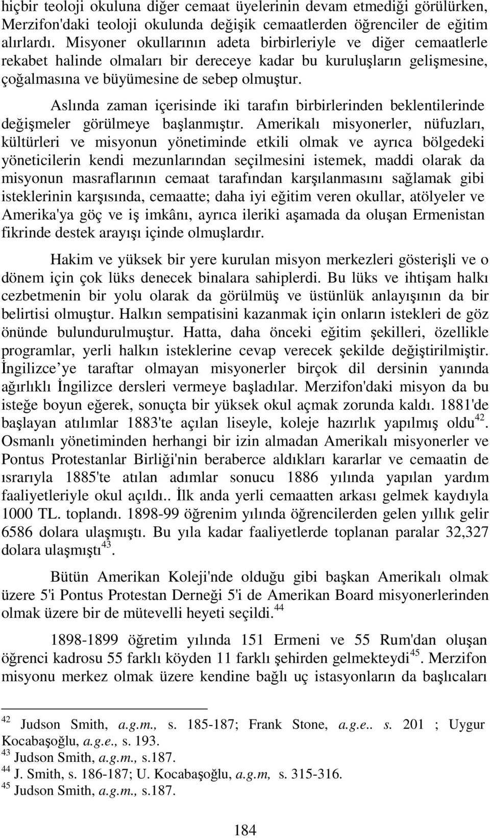 Aslında zaman içerisinde iki tarafın birbirlerinden beklentilerinde değişmeler görülmeye başlanmıştır.