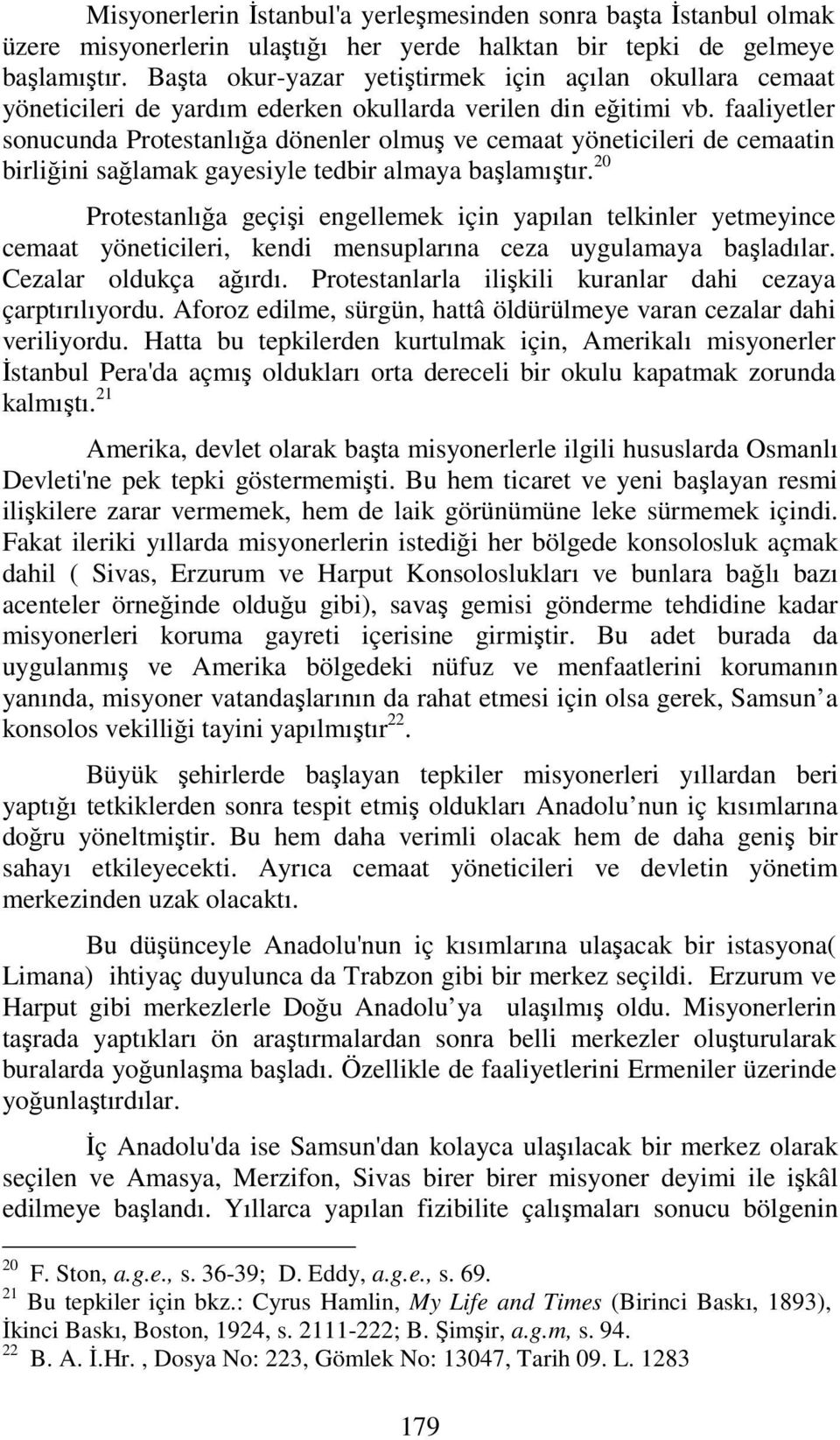 faaliyetler sonucunda Protestanlığa dönenler olmuş ve cemaat yöneticileri de cemaatin birliğini sağlamak gayesiyle tedbir almaya başlamıştır.