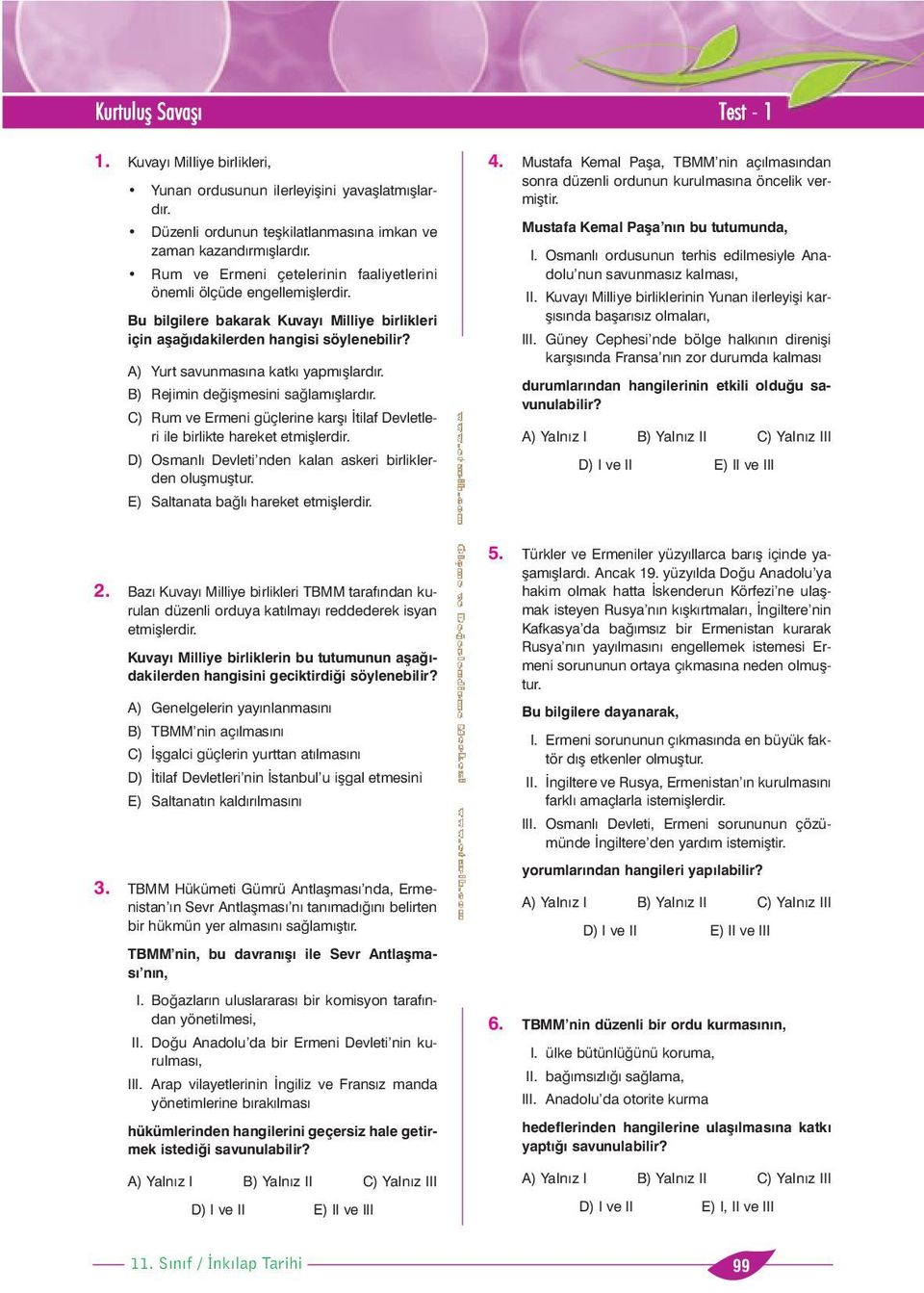 A A) Yurt savunmasýna katký yapmýþlardýr. ) Rejimin deðiþmesini saðlamýþlardýr. ) Rum ve Ermeni güçlerine karþý Ýtilaf evletleri ile birlikte hareket etmiþlerdir.