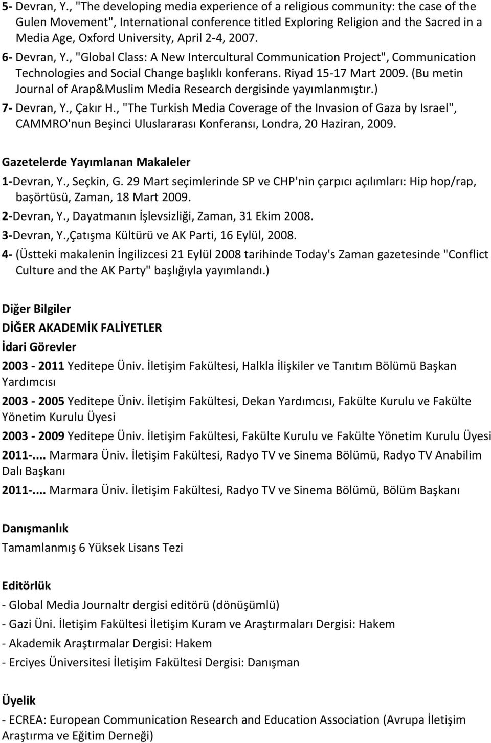 April 2-4, 2007. 6- Devran, Y., "Global Class: A New Intercultural Communication Project", Communication Technologies and Social Change başlıklı konferans. Riyad 15-17 Mart 2009.