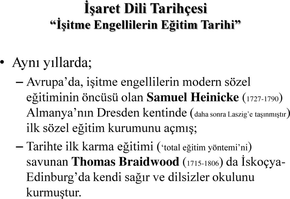 sözel eğitim kurumunu açmış; Tarihte ilk karma eğitimi ( total eğitim yöntemi ni) savunan