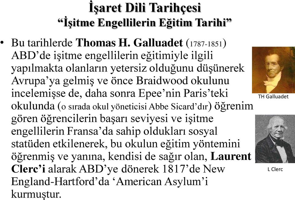 Braidwood okulunu incelemişse de, daha sonra Epee nin Paris teki okulunda (o sırada okul yöneticisi Abbe Sicard dır) öğrenim gören öğrencilerin