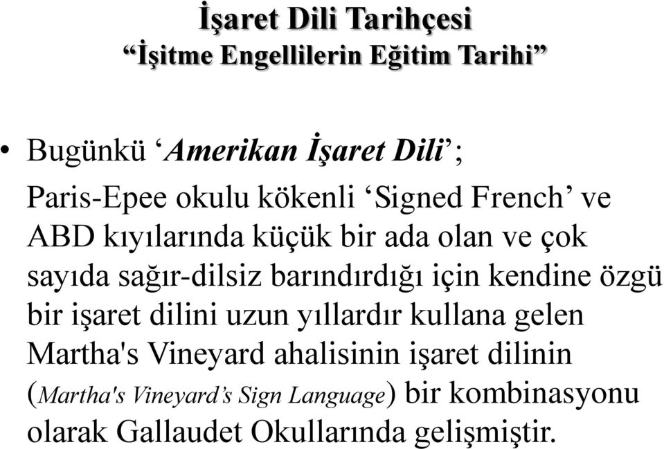 özgü bir işaret dilini uzun yıllardır kullana gelen Martha's Vineyard ahalisinin işaret