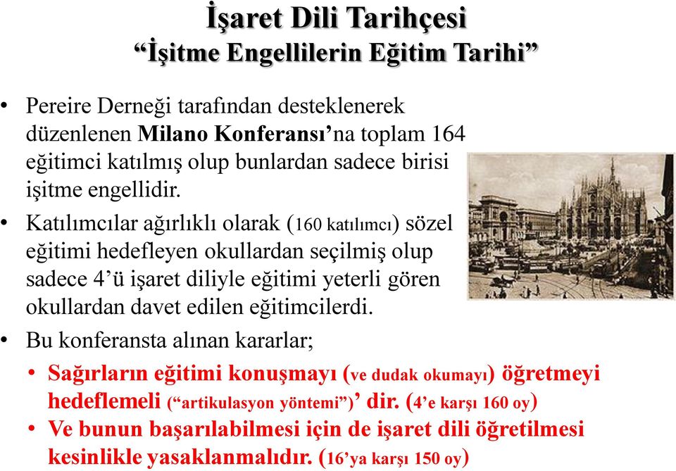 Katılımcılar ağırlıklı olarak (160 katılımcı) sözel eğitimi hedefleyen okullardan seçilmiş olup sadece 4 ü işaret diliyle eğitimi yeterli gören