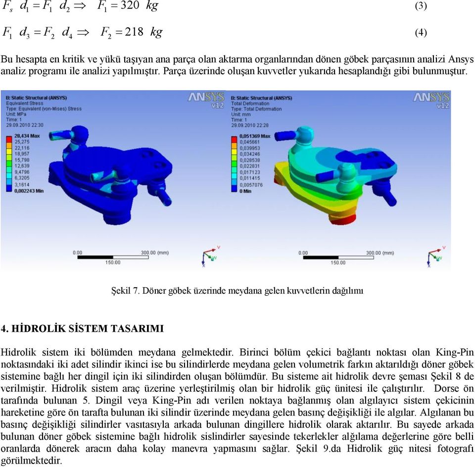 HİDROLİK SİSTEM TASARIMI Hidrolik sistem iki bölümden meydana gelmektedir.