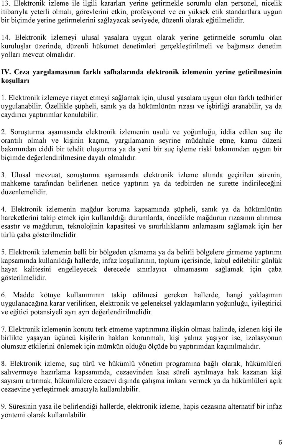 Elektronik izlemeyi ulusal yasalara uygun olarak yerine getirmekle sorumlu olan kuruluşlar üzerinde, düzenli hükümet denetimleri gerçekleştirilmeli ve bağımsız denetim yolları mevcut olmalıdır. IV.