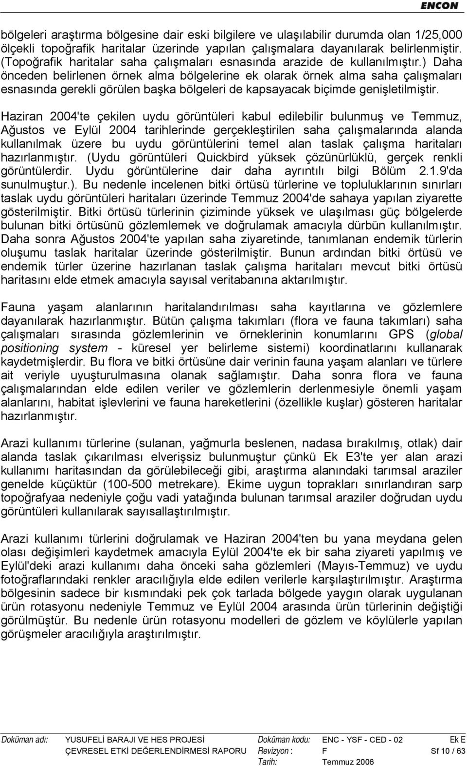 ) Daha önceden belirlenen örnek alma bölgelerine ek olarak örnek alma saha çalışmaları esnasında gerekli görülen başka bölgeleri de kapsayacak biçimde genişletilmiştir.