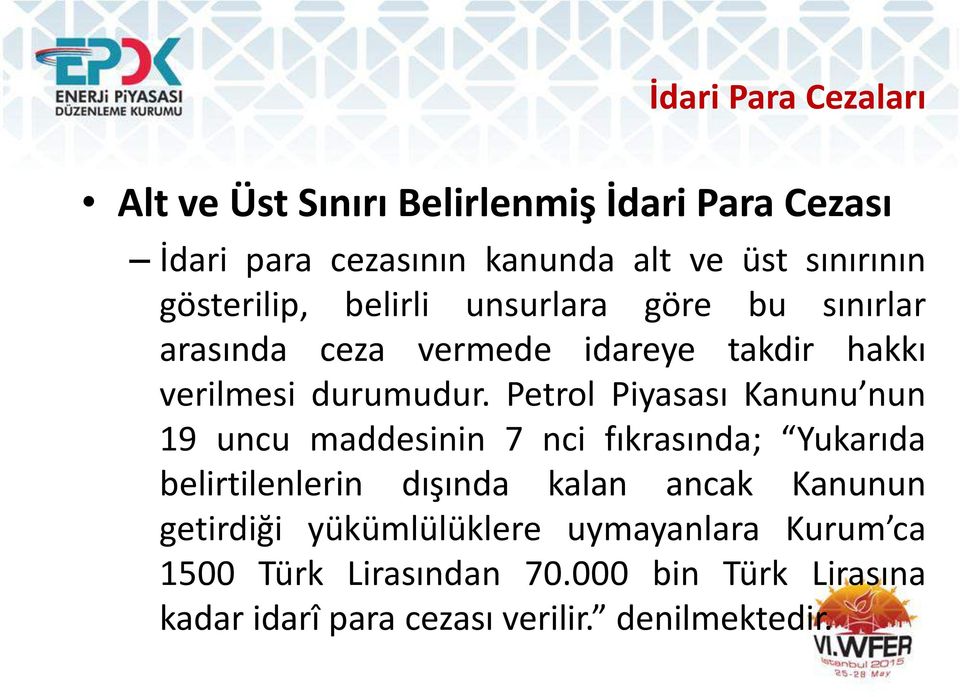 Petrol Piyasası Kanunu nun 19 uncu maddesinin 7 nci fıkrasında; Yukarıda belirtilenlerin dışında kalan ancak Kanunun