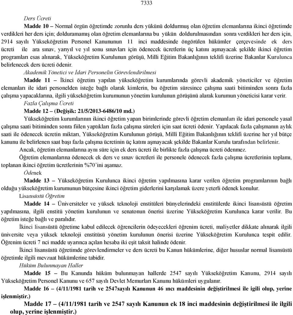 sınavları için ödenecek ücretlerin üç katını aşmayacak şekilde ikinci öğretim programları esas alınarak, Yükseköğretim Kurulunun görüşü, Milli Eğitim Bakanlığının teklifi üzerine Bakanlar Kurulunca