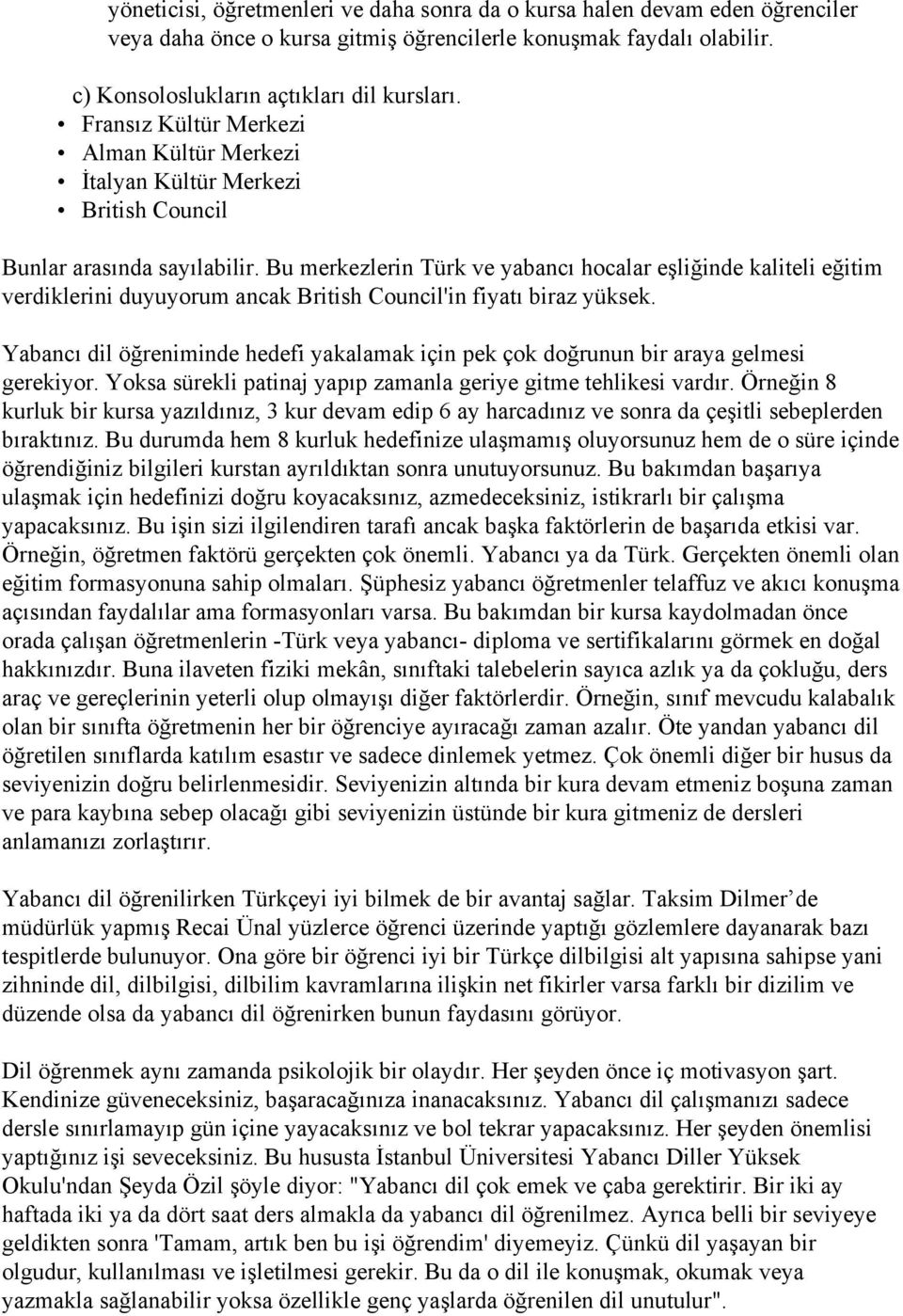 Bu merkezlerin Türk ve yabancı hocalar eşliğinde kaliteli eğitim verdiklerini duyuyorum ancak British Council'in fiyatı biraz yüksek.