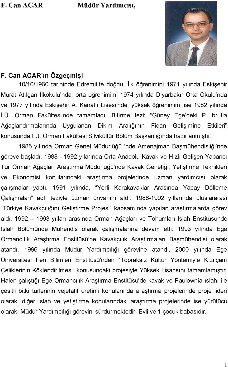 Kanatlı Lisesi nde, yüksek öğrenimimi ise 1982 yılında İ.Ü. Orman Fakültesi nde tamamladı. Bitirme tezi; Güney Ege deki P.