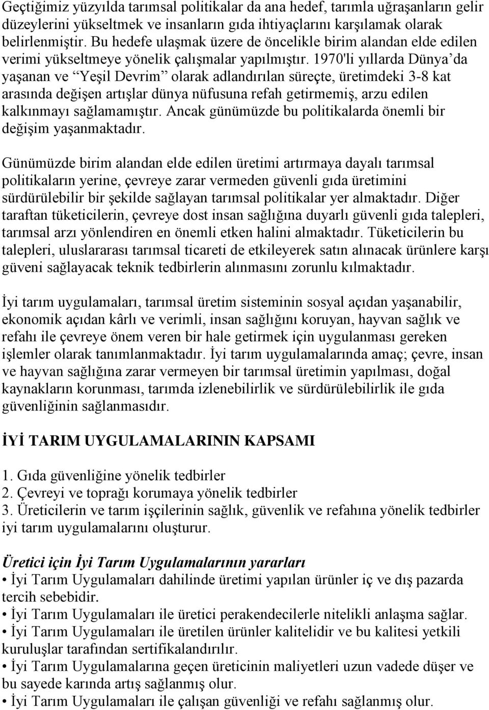 1970'li yıllarda Dünya da yaşanan ve Yeşil Devrim olarak adlandırılan süreçte, üretimdeki 3-8 kat arasında değişen artışlar dünya nüfusuna refah getirmemiş, arzu edilen kalkınmayı sağlamamıştır.