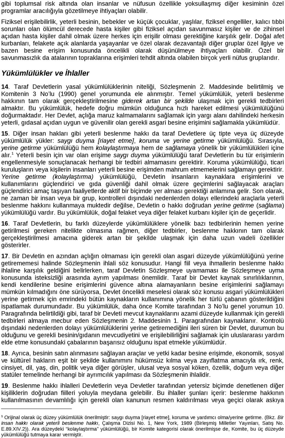 kişiler ve de zihinsel açıdan hasta kişiler dahil olmak üzere herkes için erişilir olması gerektiğine karşılık gelir.