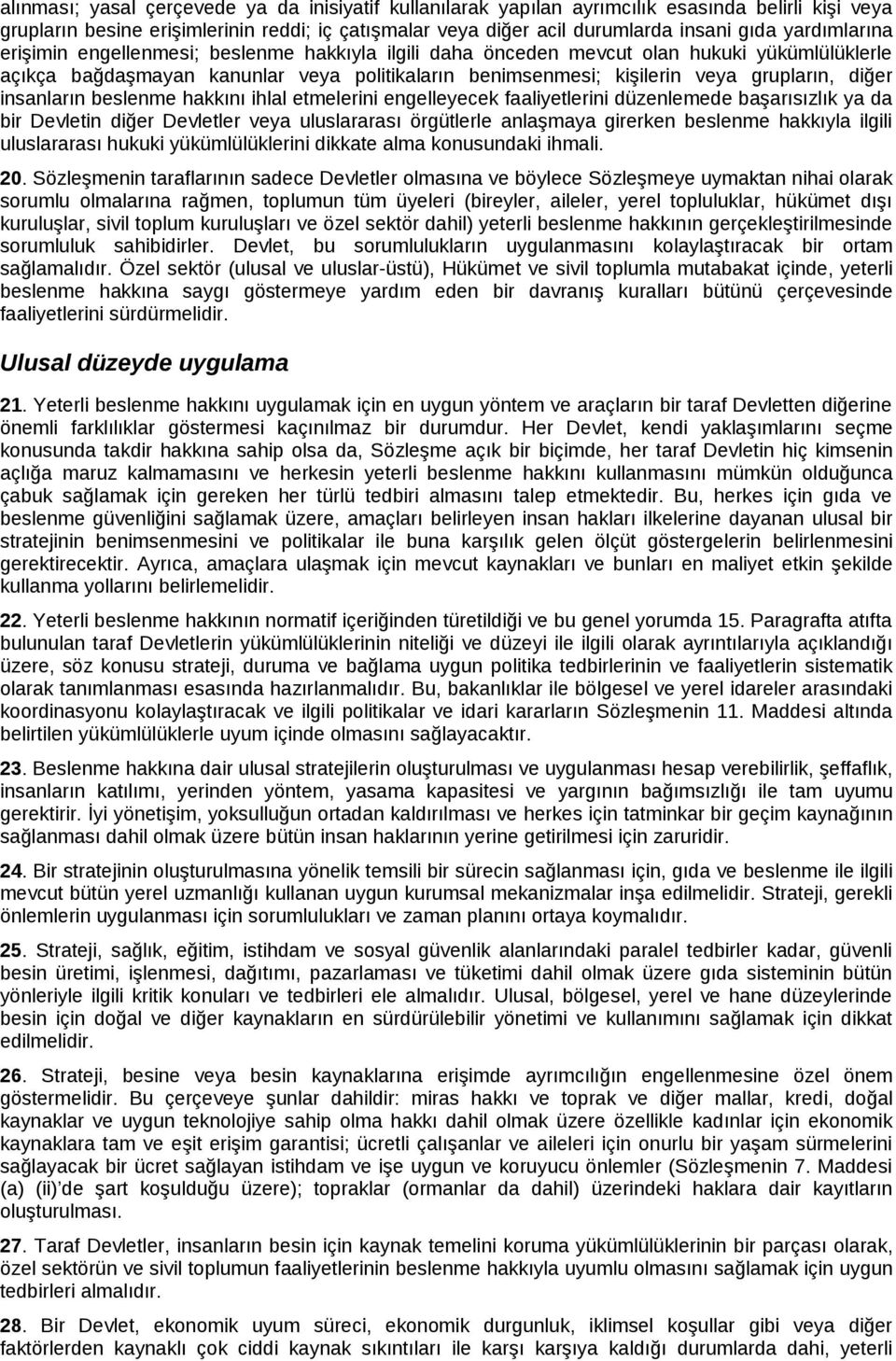 diğer insanların beslenme hakkını ihlal etmelerini engelleyecek faaliyetlerini düzenlemede başarısızlık ya da bir Devletin diğer Devletler veya uluslararası örgütlerle anlaşmaya girerken beslenme